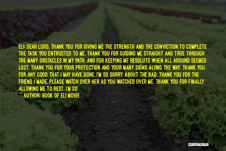 Book Of Eli Movie Quotes: Eli: Dear Lord, Thank You For Giving Me The Strength And The Conviction To Complete The Task You Entrusted To