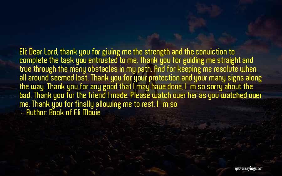 Book Of Eli Movie Quotes: Eli: Dear Lord, Thank You For Giving Me The Strength And The Conviction To Complete The Task You Entrusted To