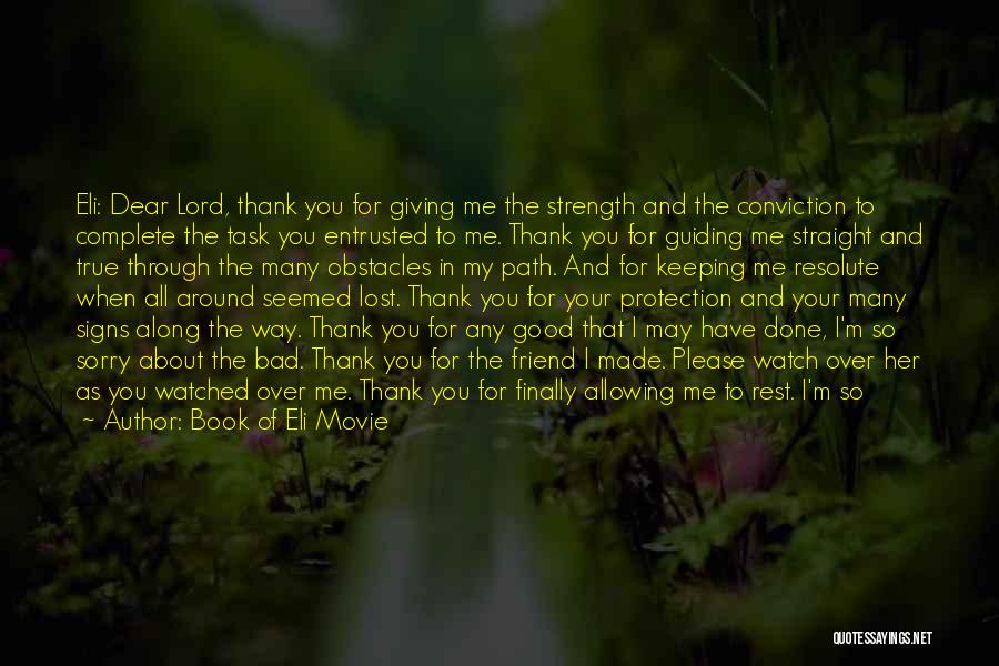 Book Of Eli Movie Quotes: Eli: Dear Lord, Thank You For Giving Me The Strength And The Conviction To Complete The Task You Entrusted To