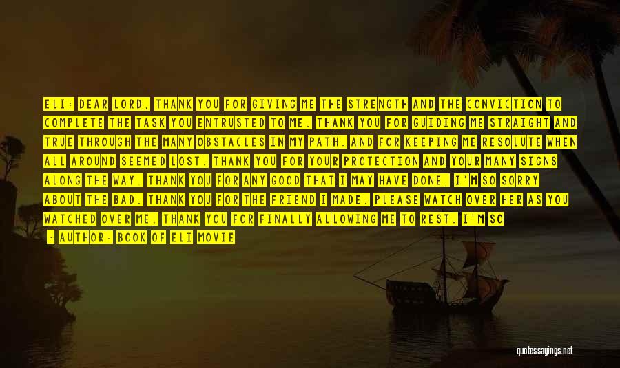 Book Of Eli Movie Quotes: Eli: Dear Lord, Thank You For Giving Me The Strength And The Conviction To Complete The Task You Entrusted To