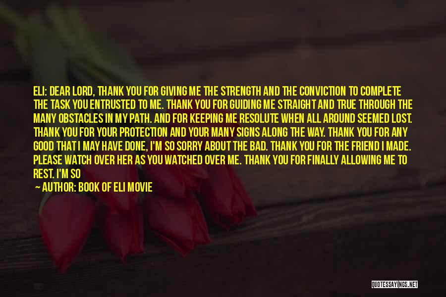 Book Of Eli Movie Quotes: Eli: Dear Lord, Thank You For Giving Me The Strength And The Conviction To Complete The Task You Entrusted To