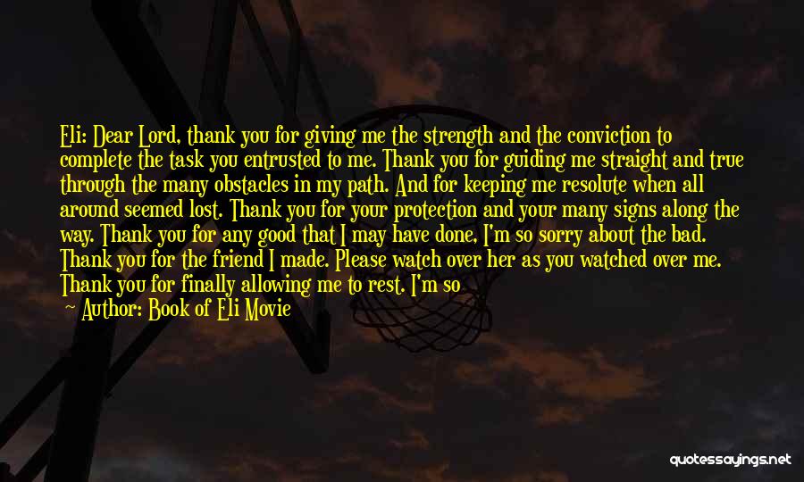 Book Of Eli Movie Quotes: Eli: Dear Lord, Thank You For Giving Me The Strength And The Conviction To Complete The Task You Entrusted To