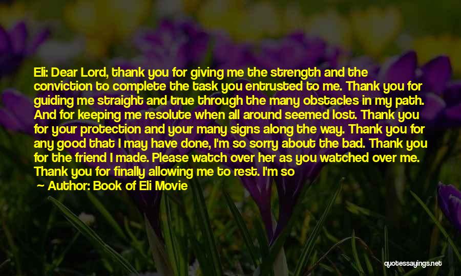 Book Of Eli Movie Quotes: Eli: Dear Lord, Thank You For Giving Me The Strength And The Conviction To Complete The Task You Entrusted To