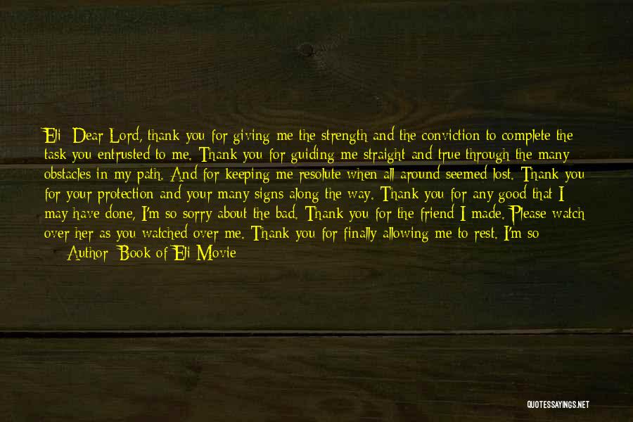 Book Of Eli Movie Quotes: Eli: Dear Lord, Thank You For Giving Me The Strength And The Conviction To Complete The Task You Entrusted To