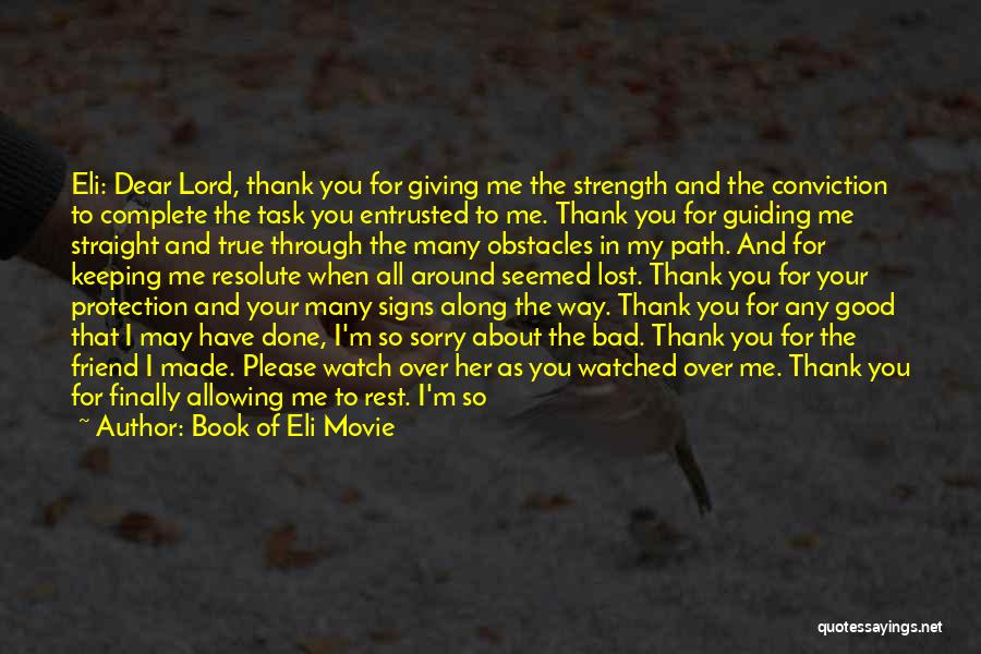 Book Of Eli Movie Quotes: Eli: Dear Lord, Thank You For Giving Me The Strength And The Conviction To Complete The Task You Entrusted To