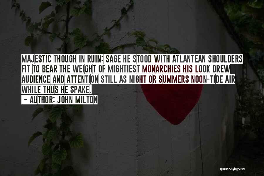 John Milton Quotes: Majestic Though In Ruin: Sage He Stood With Atlantean Shoulders Fit To Bear The Weight Of Mightiest Monarchies His Look