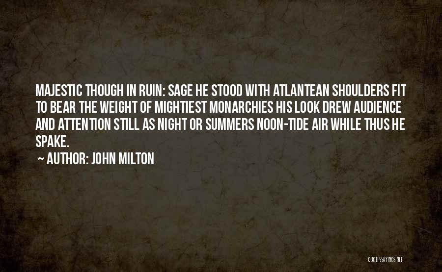 John Milton Quotes: Majestic Though In Ruin: Sage He Stood With Atlantean Shoulders Fit To Bear The Weight Of Mightiest Monarchies His Look