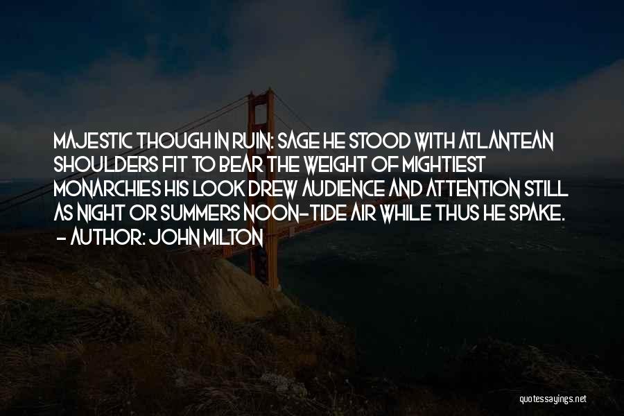 John Milton Quotes: Majestic Though In Ruin: Sage He Stood With Atlantean Shoulders Fit To Bear The Weight Of Mightiest Monarchies His Look