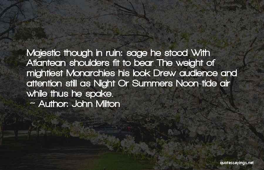 John Milton Quotes: Majestic Though In Ruin: Sage He Stood With Atlantean Shoulders Fit To Bear The Weight Of Mightiest Monarchies His Look