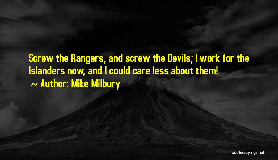 Mike Milbury Quotes: Screw The Rangers, And Screw The Devils; I Work For The Islanders Now, And I Could Care Less About Them!