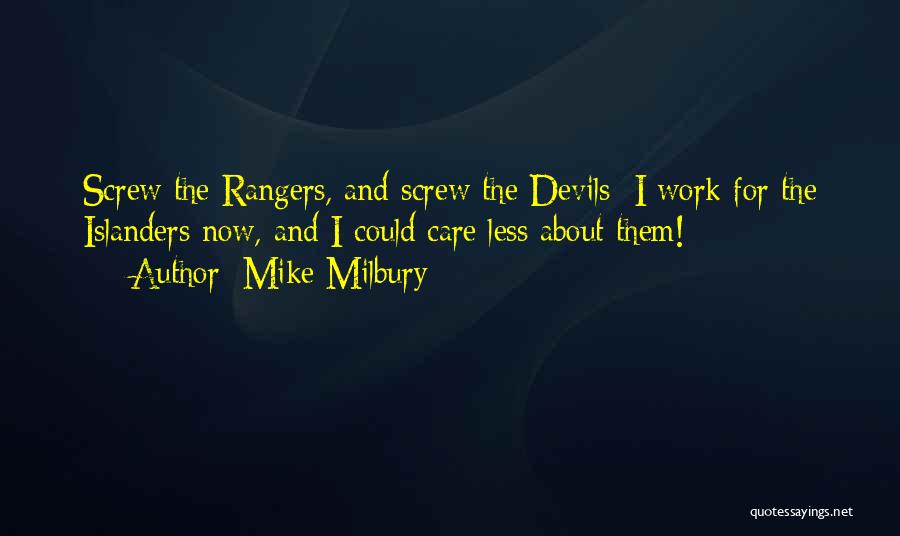 Mike Milbury Quotes: Screw The Rangers, And Screw The Devils; I Work For The Islanders Now, And I Could Care Less About Them!