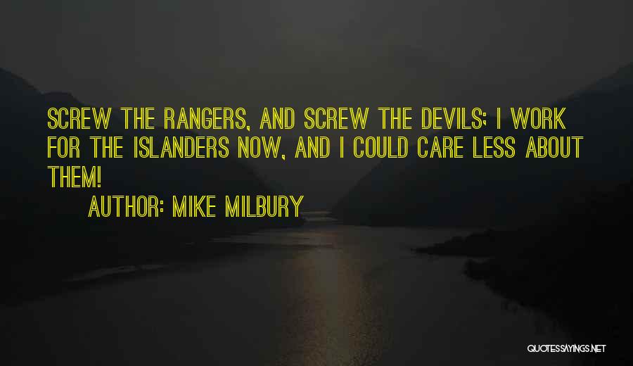 Mike Milbury Quotes: Screw The Rangers, And Screw The Devils; I Work For The Islanders Now, And I Could Care Less About Them!