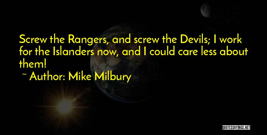 Mike Milbury Quotes: Screw The Rangers, And Screw The Devils; I Work For The Islanders Now, And I Could Care Less About Them!
