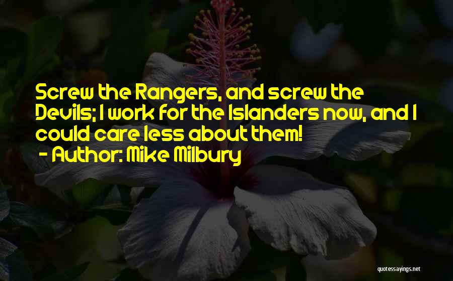 Mike Milbury Quotes: Screw The Rangers, And Screw The Devils; I Work For The Islanders Now, And I Could Care Less About Them!