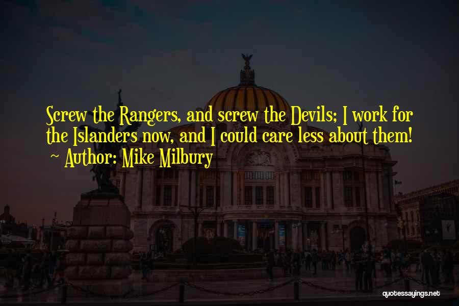 Mike Milbury Quotes: Screw The Rangers, And Screw The Devils; I Work For The Islanders Now, And I Could Care Less About Them!