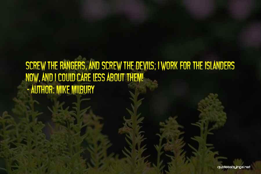 Mike Milbury Quotes: Screw The Rangers, And Screw The Devils; I Work For The Islanders Now, And I Could Care Less About Them!