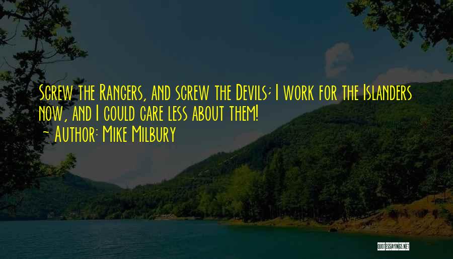 Mike Milbury Quotes: Screw The Rangers, And Screw The Devils; I Work For The Islanders Now, And I Could Care Less About Them!