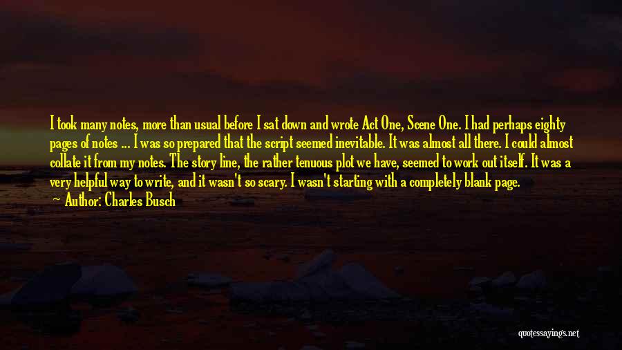 Charles Busch Quotes: I Took Many Notes, More Than Usual Before I Sat Down And Wrote Act One, Scene One. I Had Perhaps