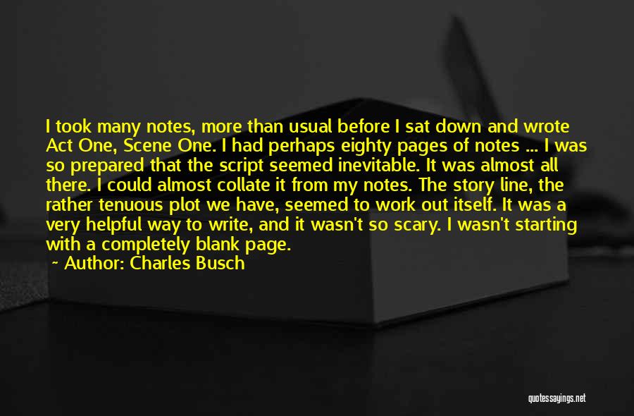 Charles Busch Quotes: I Took Many Notes, More Than Usual Before I Sat Down And Wrote Act One, Scene One. I Had Perhaps