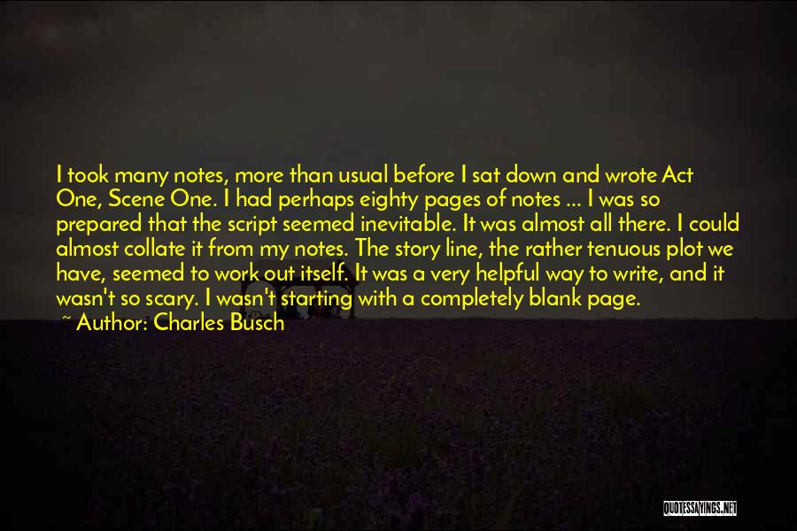 Charles Busch Quotes: I Took Many Notes, More Than Usual Before I Sat Down And Wrote Act One, Scene One. I Had Perhaps