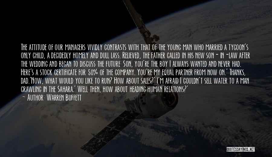 Warren Buffett Quotes: The Attitude Of Our Managers Vividly Contrasts With That Of The Young Man Who Married A Tycoon's Only Child, A