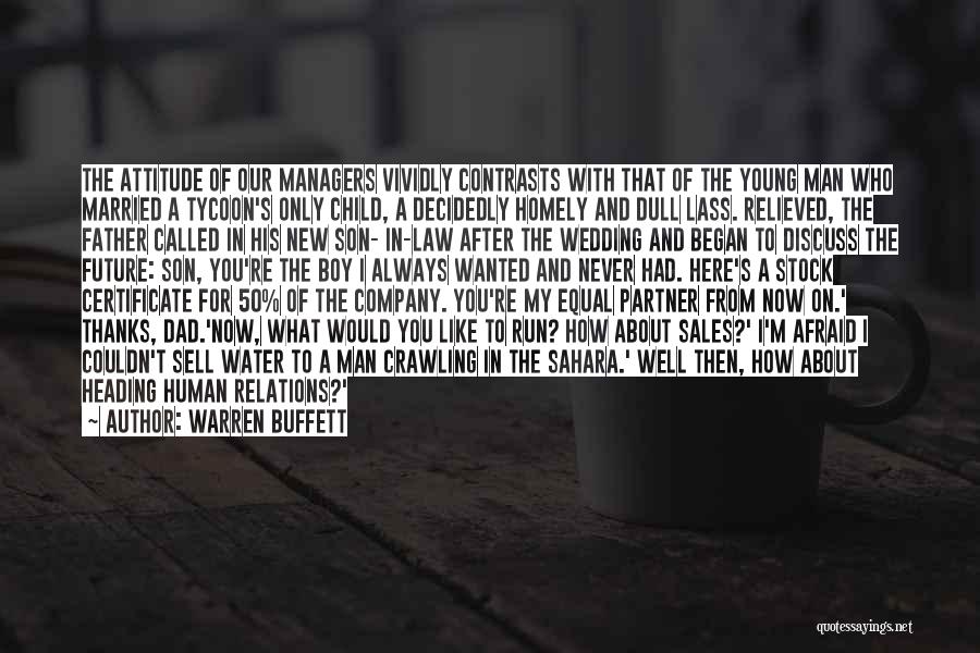 Warren Buffett Quotes: The Attitude Of Our Managers Vividly Contrasts With That Of The Young Man Who Married A Tycoon's Only Child, A