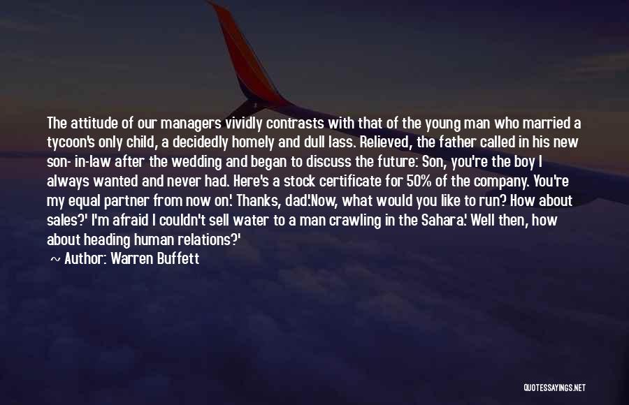 Warren Buffett Quotes: The Attitude Of Our Managers Vividly Contrasts With That Of The Young Man Who Married A Tycoon's Only Child, A