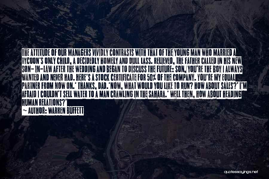 Warren Buffett Quotes: The Attitude Of Our Managers Vividly Contrasts With That Of The Young Man Who Married A Tycoon's Only Child, A