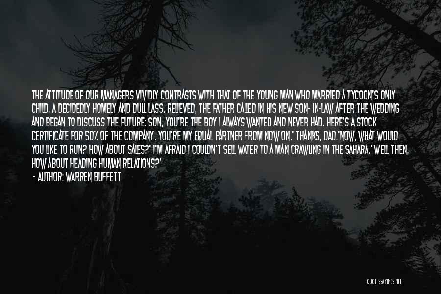 Warren Buffett Quotes: The Attitude Of Our Managers Vividly Contrasts With That Of The Young Man Who Married A Tycoon's Only Child, A