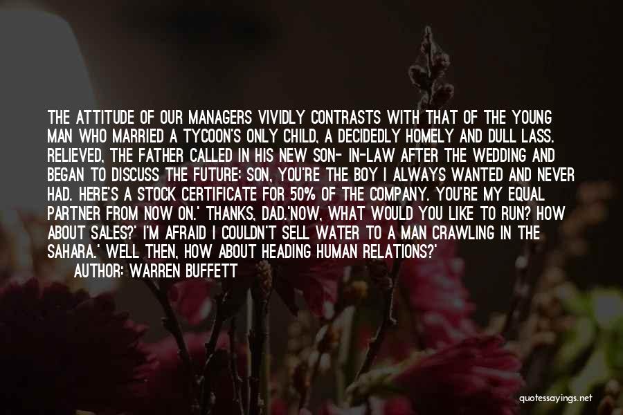 Warren Buffett Quotes: The Attitude Of Our Managers Vividly Contrasts With That Of The Young Man Who Married A Tycoon's Only Child, A