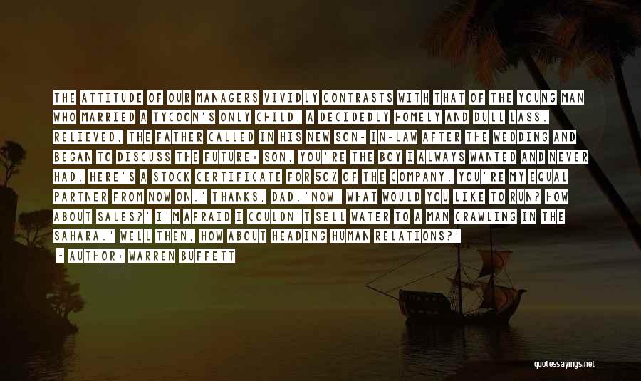 Warren Buffett Quotes: The Attitude Of Our Managers Vividly Contrasts With That Of The Young Man Who Married A Tycoon's Only Child, A