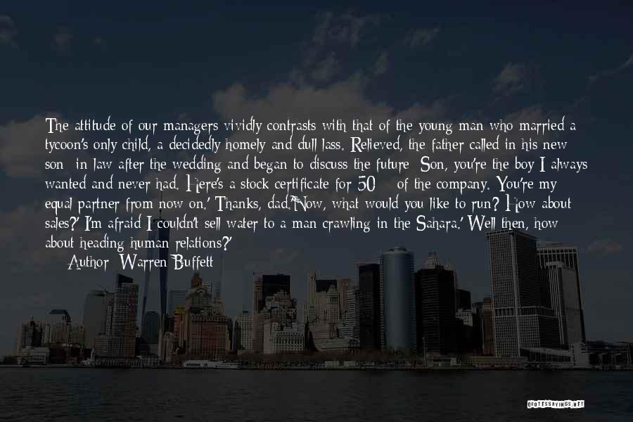 Warren Buffett Quotes: The Attitude Of Our Managers Vividly Contrasts With That Of The Young Man Who Married A Tycoon's Only Child, A