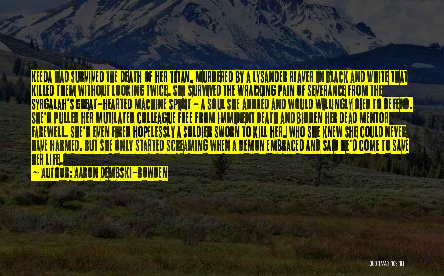 Aaron Dembski-Bowden Quotes: Keeda Had Survived The Death Of Her Titan, Murdered By A Lysander Reaver In Black And White That Killed Them