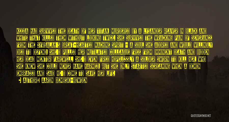 Aaron Dembski-Bowden Quotes: Keeda Had Survived The Death Of Her Titan, Murdered By A Lysander Reaver In Black And White That Killed Them