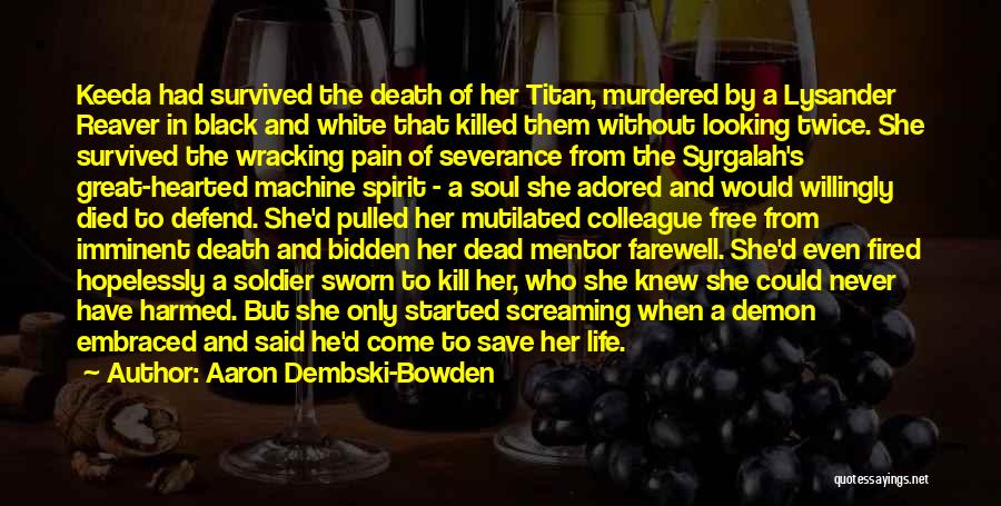 Aaron Dembski-Bowden Quotes: Keeda Had Survived The Death Of Her Titan, Murdered By A Lysander Reaver In Black And White That Killed Them