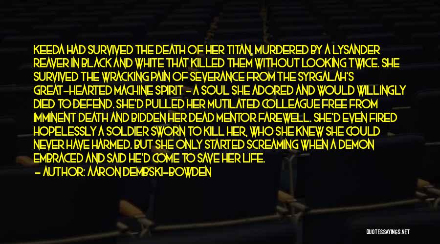 Aaron Dembski-Bowden Quotes: Keeda Had Survived The Death Of Her Titan, Murdered By A Lysander Reaver In Black And White That Killed Them