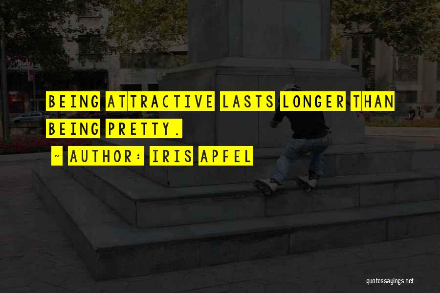 Iris Apfel Quotes: Being Attractive Lasts Longer Than Being Pretty.