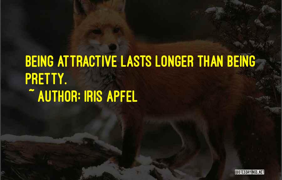 Iris Apfel Quotes: Being Attractive Lasts Longer Than Being Pretty.
