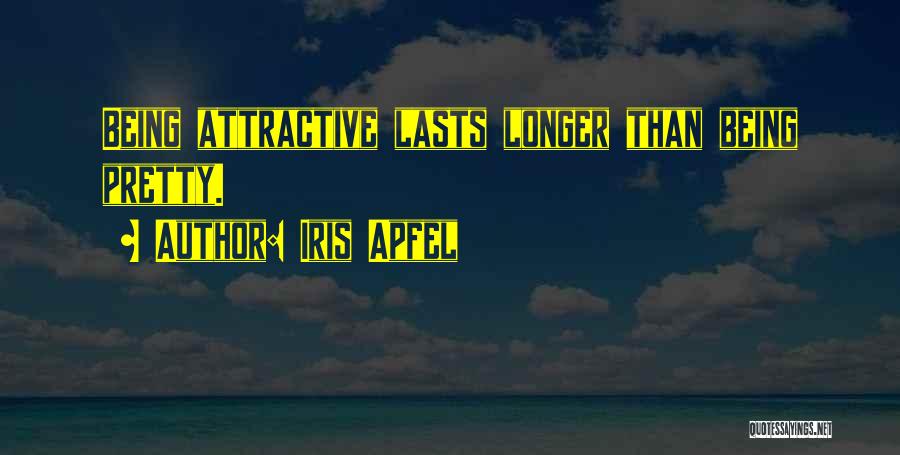 Iris Apfel Quotes: Being Attractive Lasts Longer Than Being Pretty.