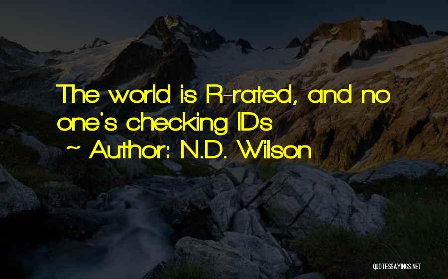 N.D. Wilson Quotes: The World Is R-rated, And No One's Checking Ids