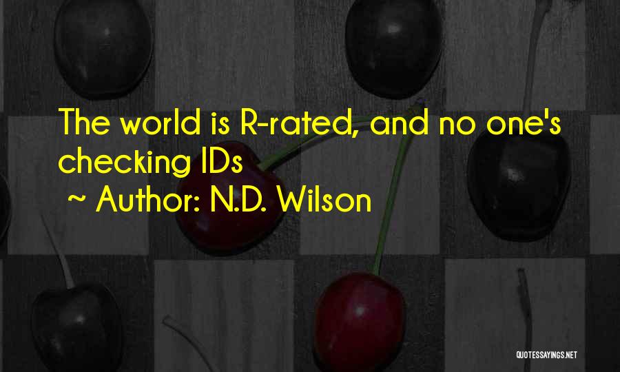 N.D. Wilson Quotes: The World Is R-rated, And No One's Checking Ids