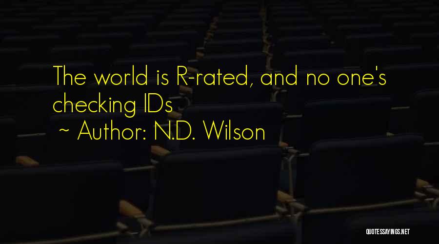 N.D. Wilson Quotes: The World Is R-rated, And No One's Checking Ids