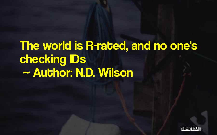 N.D. Wilson Quotes: The World Is R-rated, And No One's Checking Ids