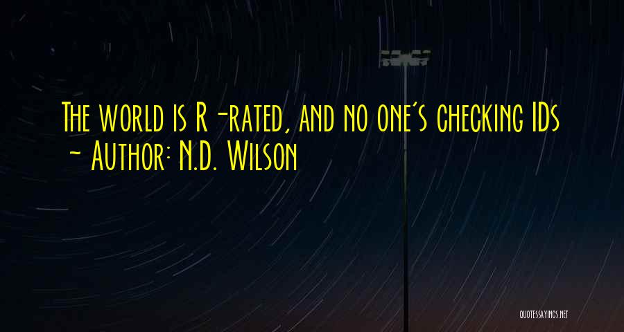 N.D. Wilson Quotes: The World Is R-rated, And No One's Checking Ids