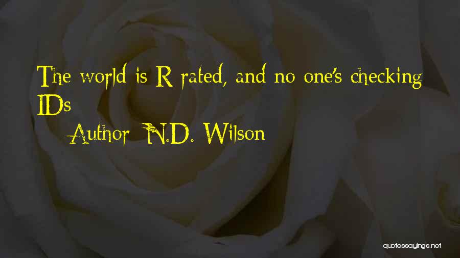 N.D. Wilson Quotes: The World Is R-rated, And No One's Checking Ids