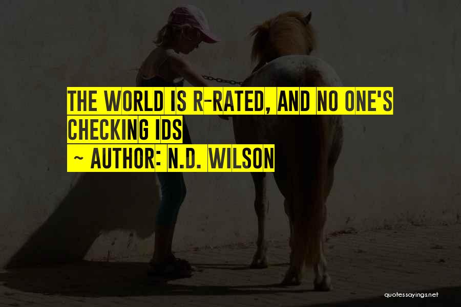N.D. Wilson Quotes: The World Is R-rated, And No One's Checking Ids