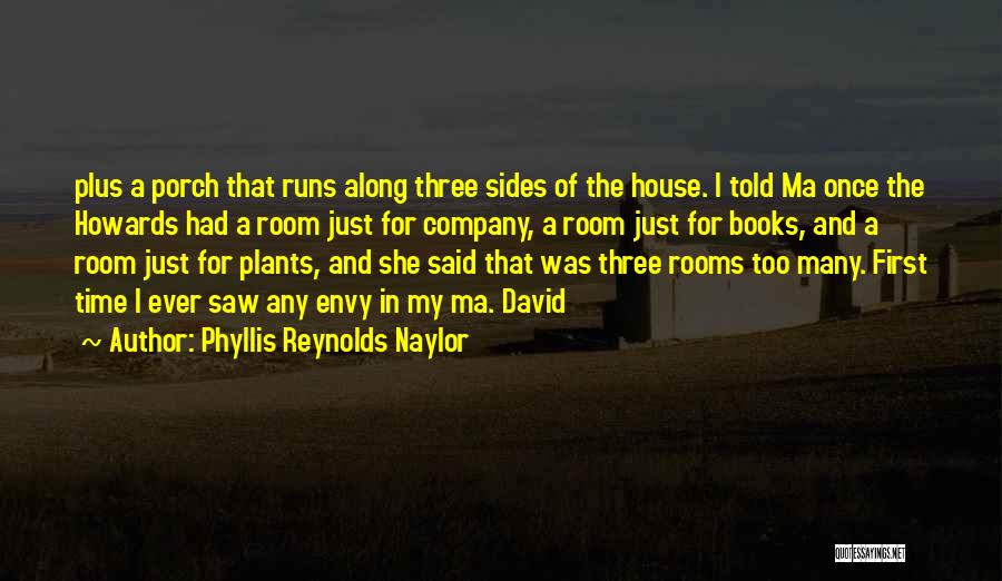 Phyllis Reynolds Naylor Quotes: Plus A Porch That Runs Along Three Sides Of The House. I Told Ma Once The Howards Had A Room