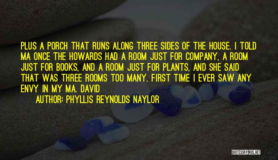 Phyllis Reynolds Naylor Quotes: Plus A Porch That Runs Along Three Sides Of The House. I Told Ma Once The Howards Had A Room