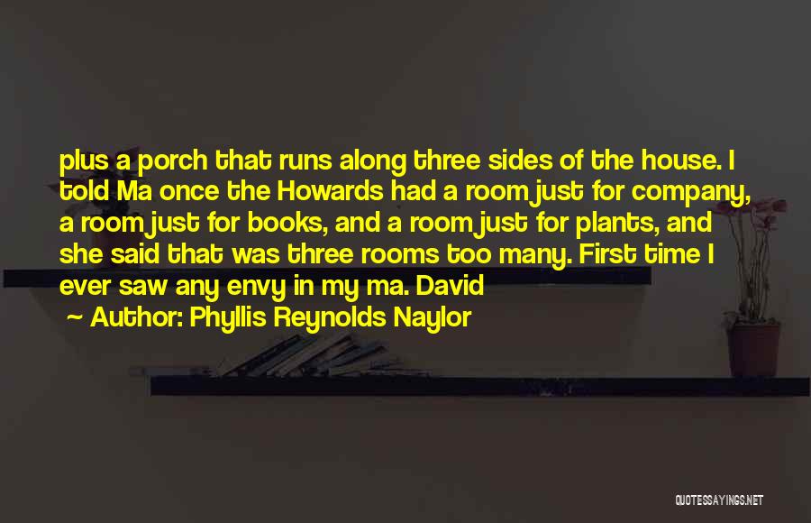 Phyllis Reynolds Naylor Quotes: Plus A Porch That Runs Along Three Sides Of The House. I Told Ma Once The Howards Had A Room