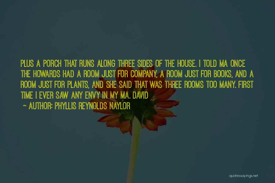 Phyllis Reynolds Naylor Quotes: Plus A Porch That Runs Along Three Sides Of The House. I Told Ma Once The Howards Had A Room